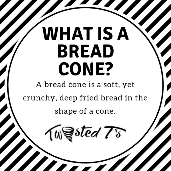 In case your wondering... The bread cone is a &quot;must try&quot; item, only available in Rhode Island by Twisted T's!